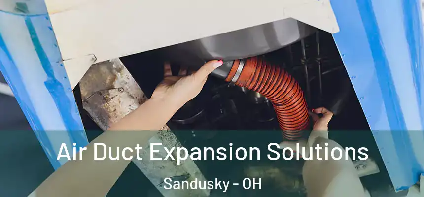 Air Duct Expansion Solutions Sandusky - OH