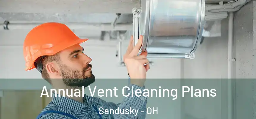  Annual Vent Cleaning Plans Sandusky - OH