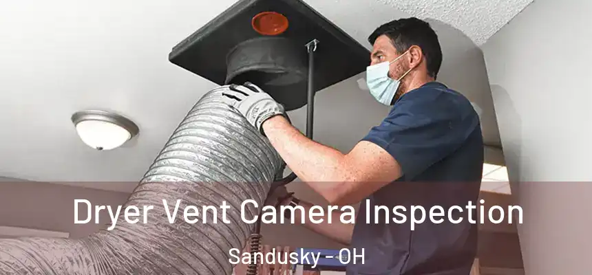  Dryer Vent Camera Inspection Sandusky - OH