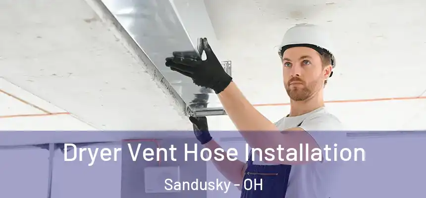 Dryer Vent Hose Installation Sandusky - OH
