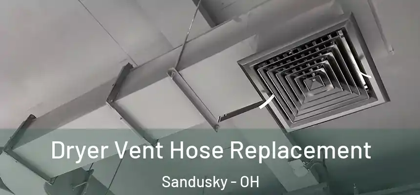  Dryer Vent Hose Replacement Sandusky - OH