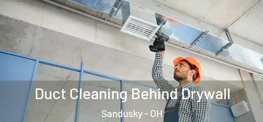 Duct Cleaning Behind Drywall Sandusky - OH