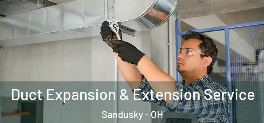 Duct Expansion & Extension Service Sandusky - OH