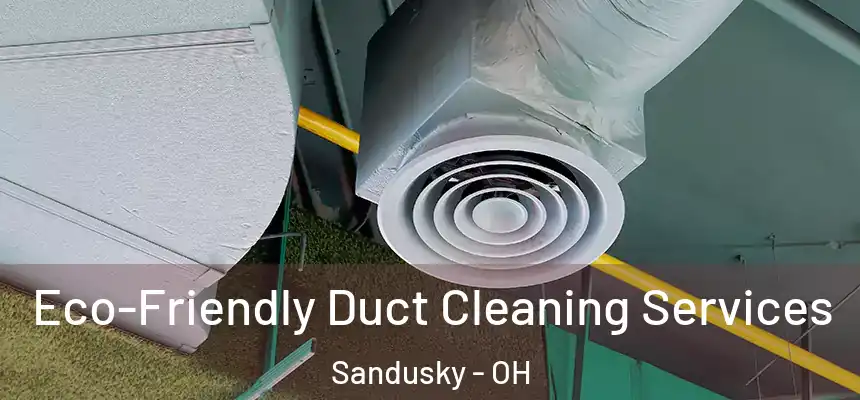 Eco-Friendly Duct Cleaning Services Sandusky - OH