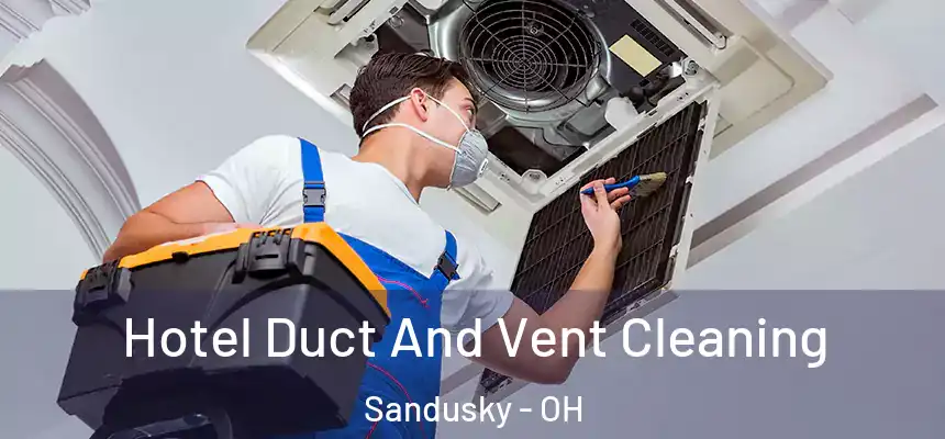  Hotel Duct And Vent Cleaning Sandusky - OH