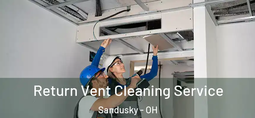  Return Vent Cleaning Service Sandusky - OH