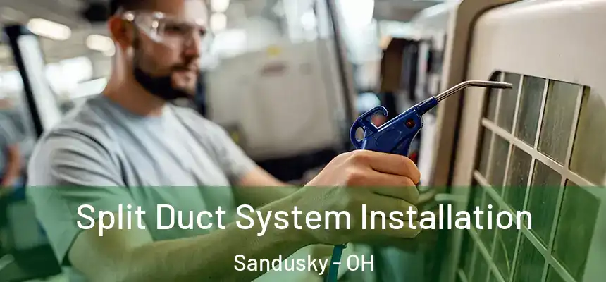  Split Duct System Installation Sandusky - OH